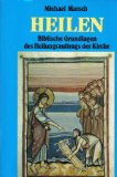 Heilen: Biblische Grundlagen des Heilungsauftrags der Kirche