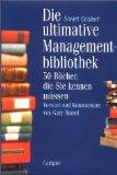 Die ultimative Managementbibliothek : 50 Bücher, die sie kennen müssen. Stuart Crainer. Vorw. und Kommentare von Gary Hamel. Aus dem Engl. von Wilfried Hof - Crainer, Stuart und Gary Hamel