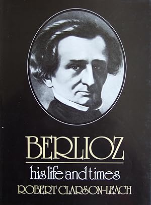 Berlioz : His Life and Times