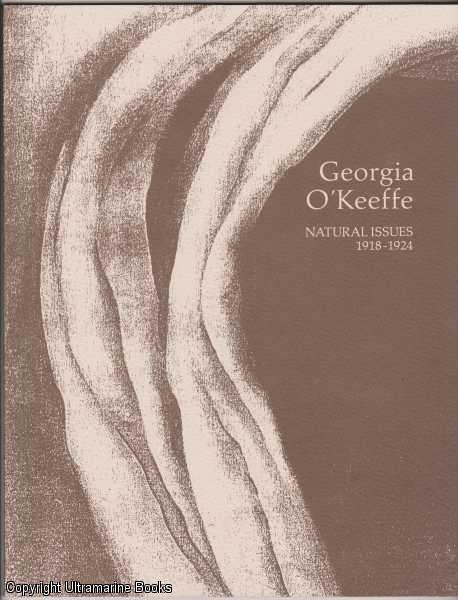 Georgia O'Keeffe: Natural Issues, 1918-1924 - Goethals, Marion M.; Charles C. Eldredge (essay)