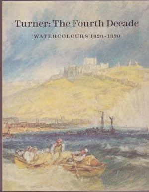 Turner: The Fourth Decade - Watercolours 1820-1830