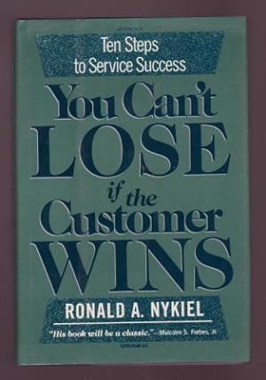 You Can't Lose if the Customer Wins: Ten Steps to Service Success