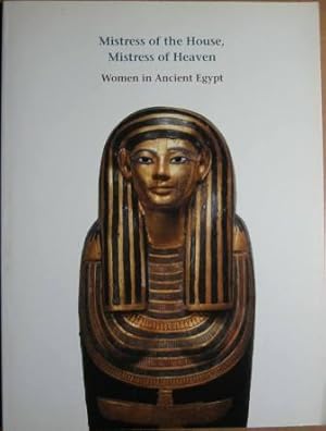 Mistress of the House, Mistress of Heaven: Women in Ancient Egypt