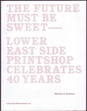 The Future Must Be Sweet --- Lower East Side Printshop Celebrates 40 Years