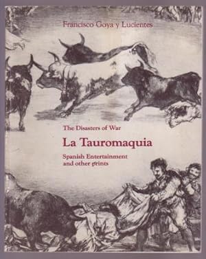 Francisco Goya y Lucientes / The Disasters of War / La Tauromaquia: Spanish Entertainment and oth...