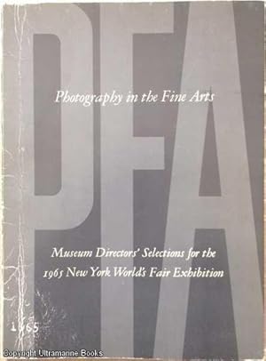 Photography in the Fine Arts: Museum Directors' Selections for the 1965 New York World's Fair Exh...