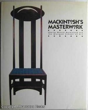 Mackintosh's Masterwork: Charles Rennie Mackintosh and the Glasgow School of Art