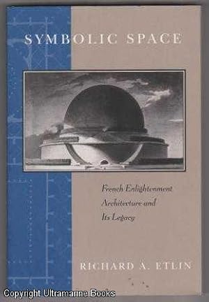 Symbolic Space: French Enlightenment Architecture and Its Legacy