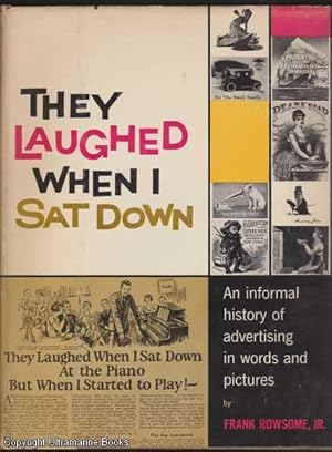 They Laughed When I Sat Down: An Informal History of Advertising in Words and Pictures