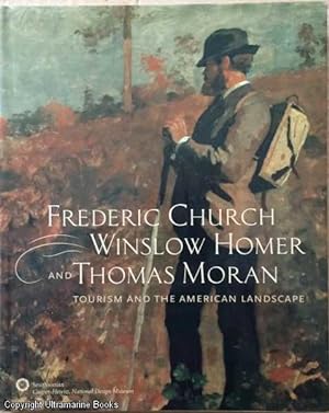 Frederic Church, Winslow Homer and Thomas Moran: Tourism and the American Landscape