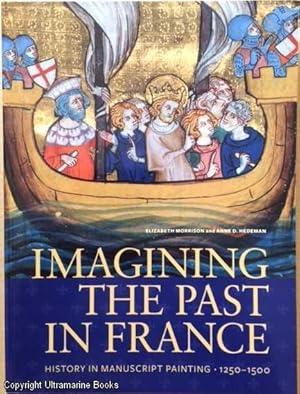 Imagining the Past in France: History in Manuscript Painting 1250-1500