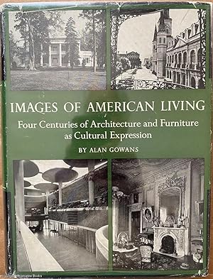 Images of American Living, Four Centuries of Architecture and Furniture as Cultural Expression