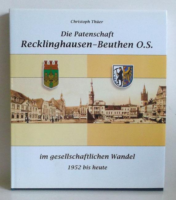 Die Patenschaft Recklinghausen-Beuthen O.S. im gesellschaftlichen Wandel 1952 bis heute. - Thüer, Christoph