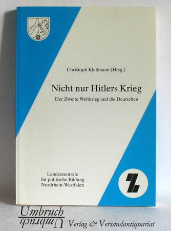 Nicht nur Hitlers Krieg: Der Zweite Weltkrieg und die Deutschen