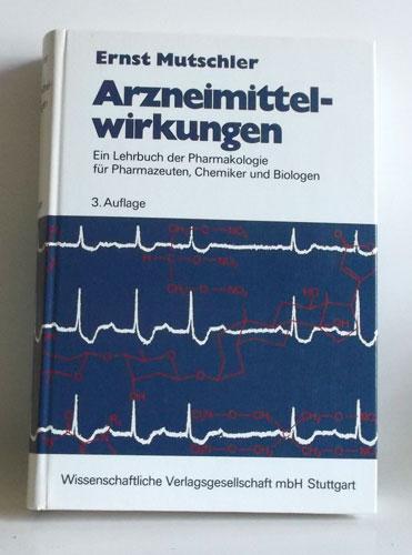 Ernst Mutschler: Arzneimittelwirkungen - Ein Lehrbuch der Pharmakologie für Pharmazeuten, Chcemiker und Biologen