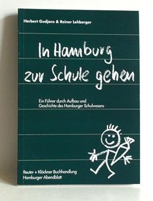 In Hamburg zur Schule gehen. Ein Führer durch Aufbau und Geschichte des Hamburger Schulwesens.