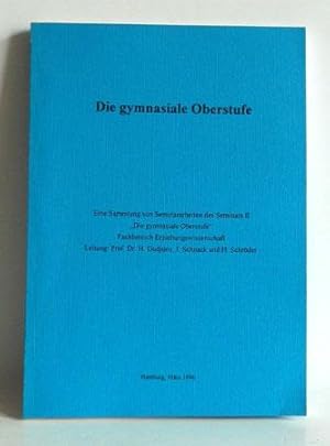 Die gymnasiale Oberstufe. Eine Sammlung von Seminararbeiten des Seminars II "Die gymnasiale Obers...