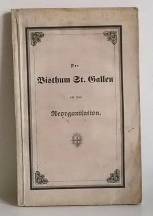 Das Bisthum St. Gallen und seine Reorganisation. Bericht und Anträge des katholischen Administrat...