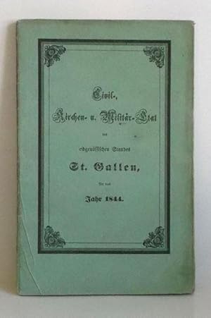 Civil-, Kirchen- und Militär-Etat des eidgenössischen Standes St. Gallen für das Jahr 1844.