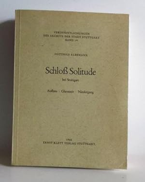 Schloß Solitude bei Stuttgart: Aufbau - Glanzzeit - Niedergang - (Veröffentlichungen des Archivs ...