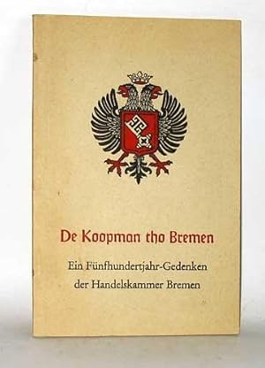 De Koopman tho Bremen. Ein Fünfhundertjahr-Gedenken der Handelskammer Bremen. Dreizehn Aufsätze z...