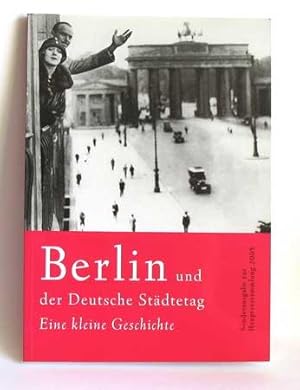 Berlin und der Deutsche Städtetag. Eine kleine Geschichte. (Sonderausgabe zur Hauptversammlung 2005)