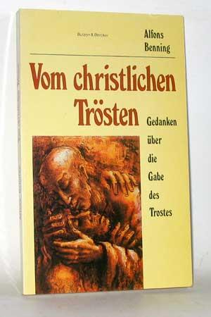 Vom christlichen Trösten. Gedanken über die Gabe des Trostes.