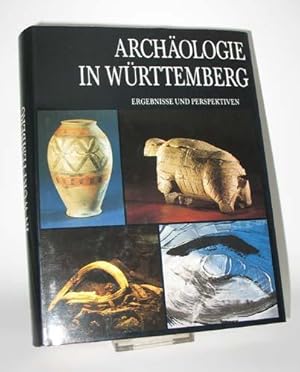 Archäologie in Württemberg. Ergebnisse und Perspektiven archäologischer Forschung von der Altstei...