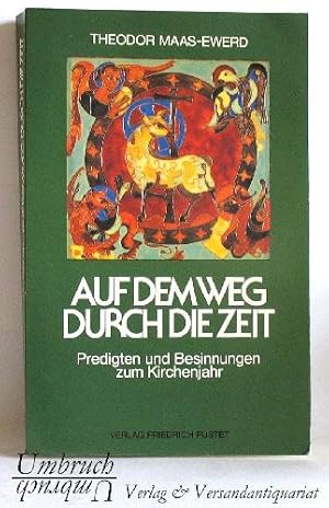 Auf dem Weg durch die Zeit. Predigten und Besinnungen zum Kirchenjahr.