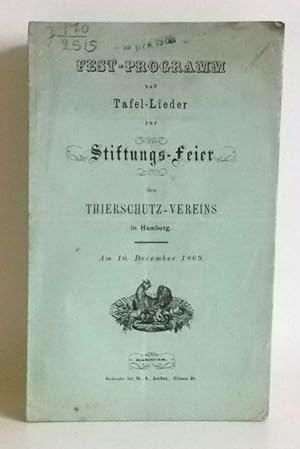 Fest-Programm und Tafel-Lieder zur Stiftungs-Feier des Thierschutz-Vereins in Hamburg. Am 10. Dec...