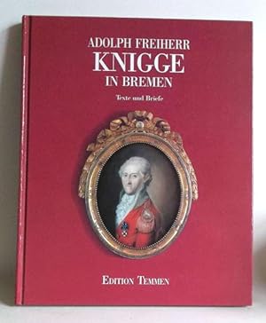 Adolph Freiherr Knigge in Bremen. Texte und Briefe. Hrsg. und kommentiert von Michael Rüppel und ...