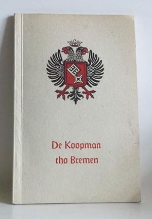 De Koopmann tho Bremen. Ein Fünfhundertjahr-Gedenken der Handelskammer Bremen. 13 Aufsätze zur Ge...