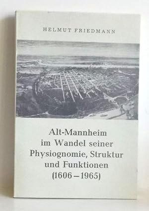 Alt- Mannheim im Wandel seiner Physiognomie, Struktur und Funktionen (1606-1965). -(=Forschungen ...