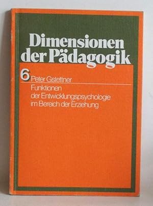 Funktionen der Entwicklungspsychologie im Bereich der Erziehung - (=Dimensionen der Pädagogik, 6).