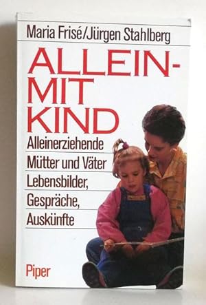 Allein - mit Kind. Alleinerziehende Mütter und Väter. Lebensbilder, Gespräche, Auskünfte.