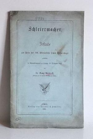 Schleiermacher : Festrede zur Feier der 100. Wiederkehr seines Geburtstages gehalten im Gewandhau...