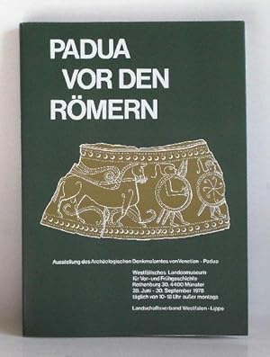 Padua vor den Römern. Venetien und die Veneter in der Vorzeit. Ausstellung der Soprintendenza all...