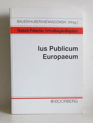 Ius publicum Europaeum. Referate und Diskussionsbeiträge des XII. Deutsch-Polnischen Verwaltungsk...