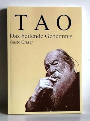 TAO. Das heilende Geheimnis. Gusto Gräser. Mit einem Nachwort von Hermann Müller-Freudenstein und...
