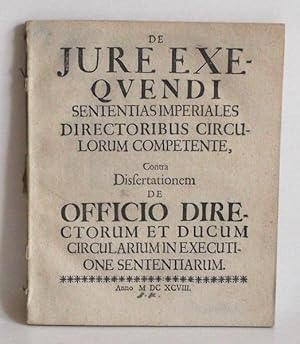 De Jure Exequendi Sententias Imperiales Directoribus Circulorum Competente, Contra Dissertationem...