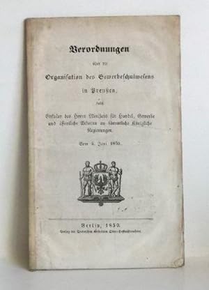 Verordnungen über die Organisation des Gewerbeschulwesens in Preussen, nebst Zirkular des Herrn M...