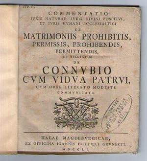 Commentatio Iuris Naturae, Iuris Divini Positivi, Et Iuris Humani Ecclesiastici De Matrimoniis Pr...