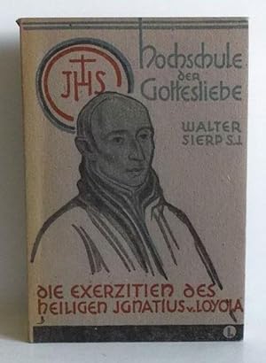 Hochschule der Gottesliebe. Die Exercitien des heiligen Ignatius von Loyola. I. Band