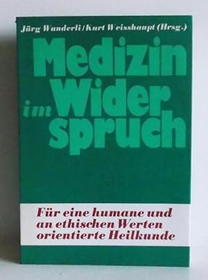 Medizin im Widerspruch. Für eine humane und an ethischen Werten orientierte Heilkunde Mit Beitr. ...