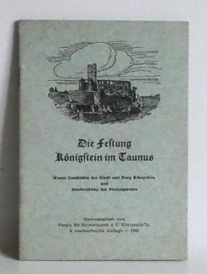 Die Festung Königstein im Taunus. Kurze Geschichte der Stadt und Burg Königstein und Beschreibung...