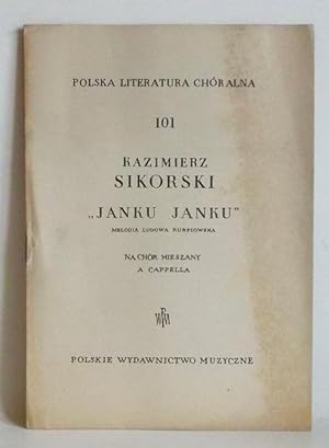 "Janku Janku" . Melodia Ludowa Kurpiowaska. Na Chor Mieszany a Capella. -(=Polska Literatura Chor...