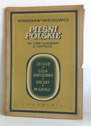 Piesni Polskie na chór mieszany a capella. Leluje - Szta Karolinka - Kaczki - W Gaiku - Czytelnik...