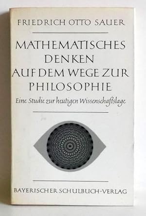 Mathematisches Denken auf dem Wege zur Philosophie. Eine Studie zur heutigen Wissenschaftslage.