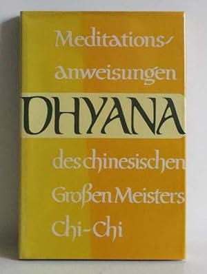 Dhyana. Meditationsanweisungen des chinesischen Meisters Chi-Chi aus Tien-Tai.