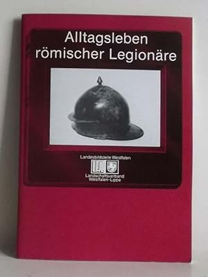 Alltagsleben römischer Legionäre. -(=Vor- und Frühgeschichte in westfälischen Museen, Heft 4).